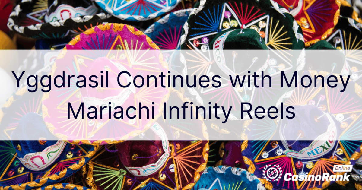 Yggdrasil jätkab Money Mariachi Infinity Reelsidega